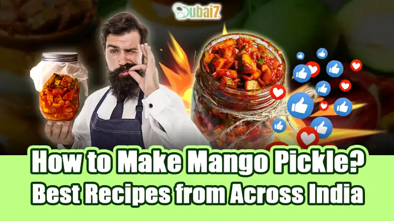 How to Make Mango Pickle? Best Recipes from Across India